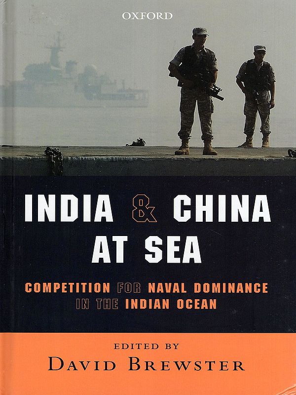 India & China at Sea: Competition for Naval Dominance in the Indian Ocean