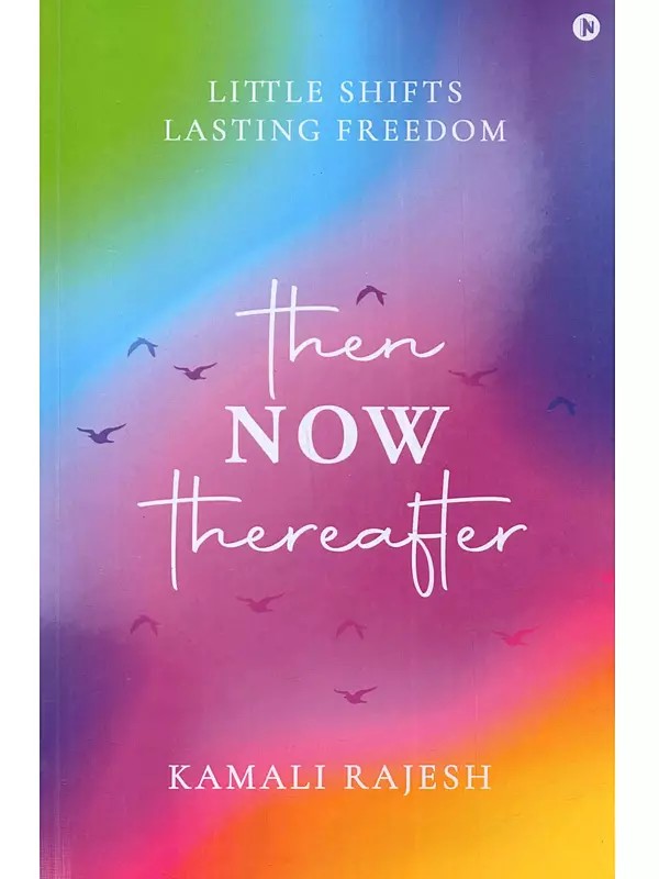 Then Now Thereafter: Little Shifts Lasting Freedom