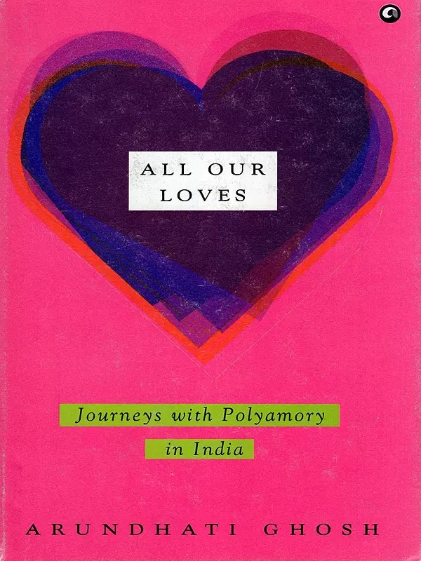 All Our Loves: Journeys with Polyamory in India