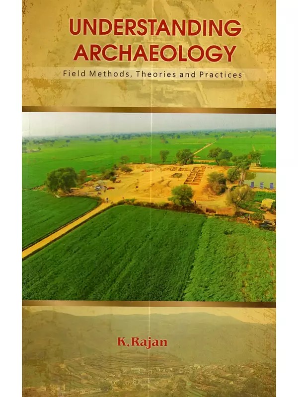 Understanding Archaeology: Field Methods, Theories and Practices