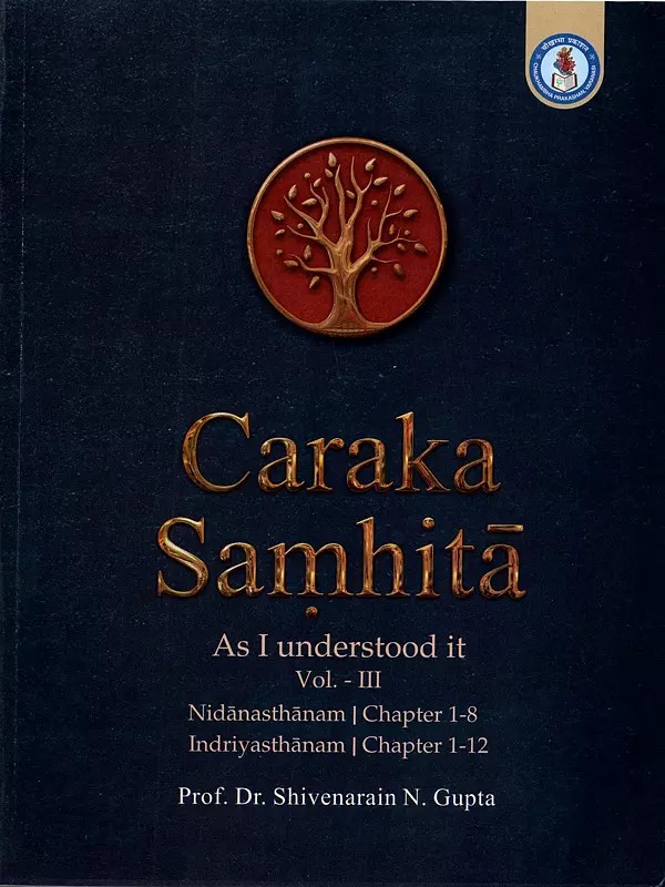 Caraka Samhita- As I Understood it Vol.- III (Nidanasthanam Chapter 1-8 -  Indriyasthanam Chapter 1-12)