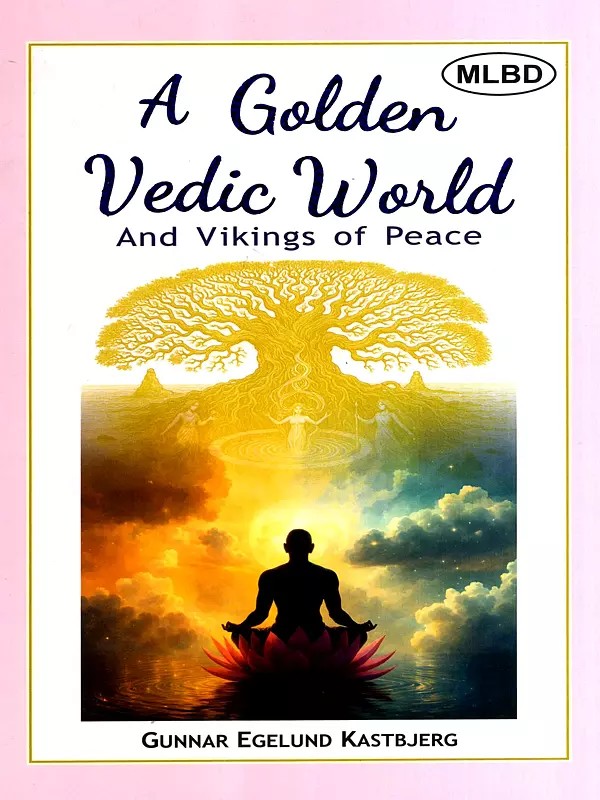 A Golden Vedic World and Vikings of Peace