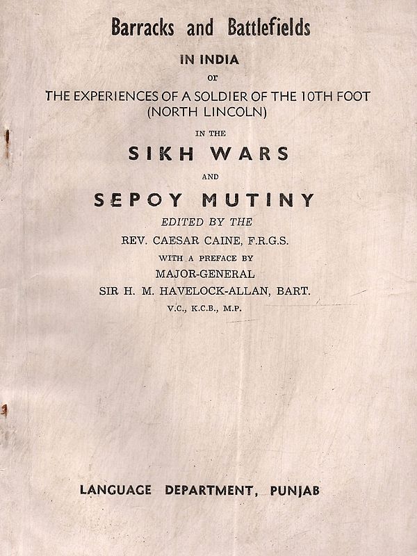 Barracks and Battlefields in India: Or the Experiences of a Soldier of the 10th Foot (North Lincoln) in the Sikh Wars (An Old and Rare Book)