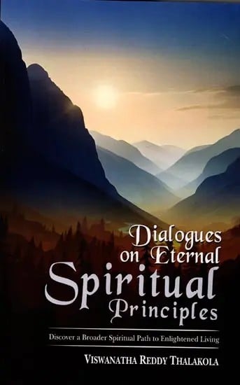 Dialogues on Eternal Spiritual Principles: Discover a Broader Spiritual Path to Enlightened Living