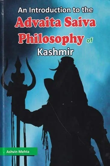 An Introduction to the Advaita Saiva Philosophy of Kashmir