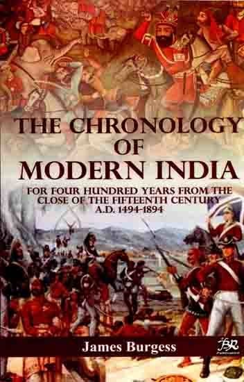 The Chronology of Modern India- For Four Hundred Years from the Close of the Fifteenth Century A.D. 1494-1894