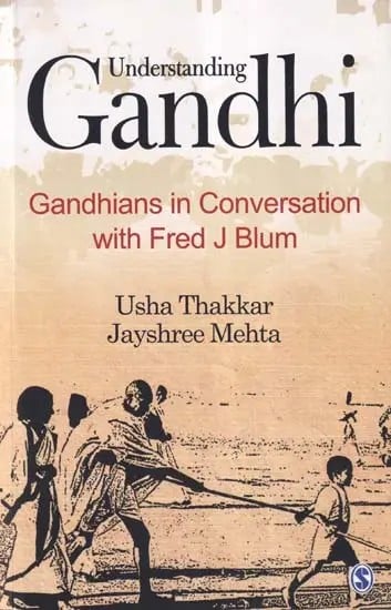 Understanding Gandhi (Gandhians in Conversation with Fred J Blum)