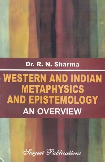 Western and Indian Metaphysics and Epistemology: An Overview