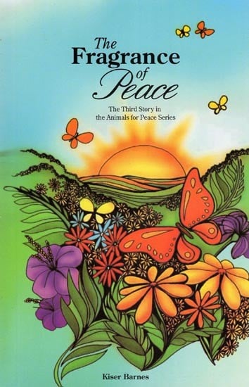 The Fragrance of Peace: The Third Story in the Animals for Peace Series