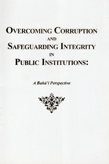 Overcoming Corruption and Safeguarding Integrity in Public Institutions: A Baha'i Perspective