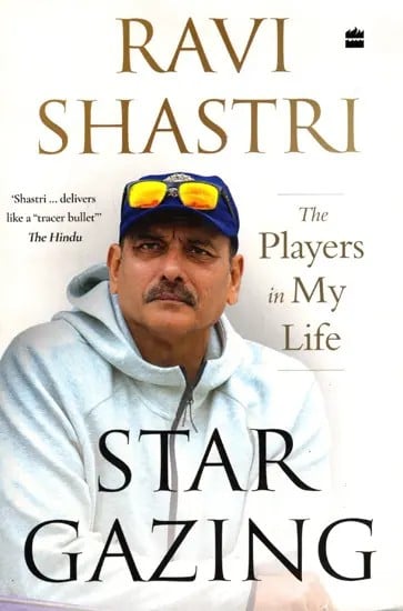 Star Gazing- The Players in My Life Ravi Shastri with Ayaz Memon