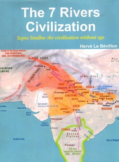 The 7 Rivers Civilization- Sapta Sindhu: The Civilization Without Ego