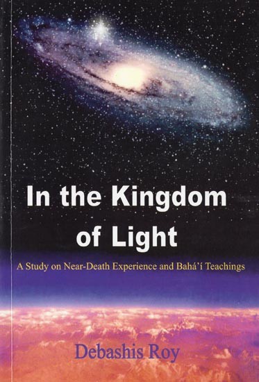 In the Kingdom of Light: A Study on Near-Death Experience and Baha'i Teachings