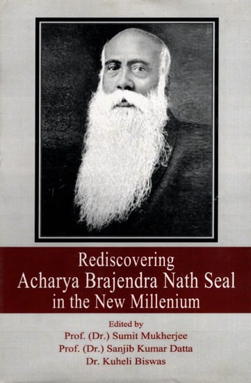 Rediscovering Acharya Brajendra Nath Seal in the New Millenium