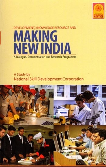 Development, Knowledge Resource and Making New India: A Dialogue, Documentation and Research Programme (A Study by National Skill Development Corporation)