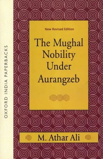 The Mughal Nobility Under Aurangzeb