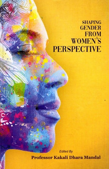 Shaping Gender from Women's Perspective- An Anthology on Gender Studies