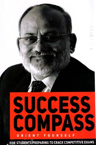 Success Compass- Orient Yourself (A Guide and Compass to Students Who Are Determined to Crack Competitive Examinations)