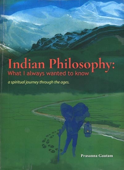 Indian Philosophy: What I Always Wanted to Know