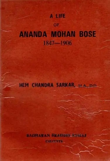 A Life of Ananda Mohan Bose 1847-1906 (An Old and Rare Book)