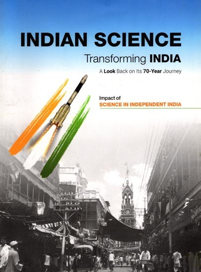 Indian Science: Transforming India (Impact of Science in Independent India: An Anthology)