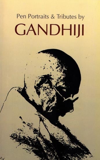 Pen-Portraits & Tributes by Gandhi ji (Sketches of Eminent Men and Women by Mahatma Gandhi)