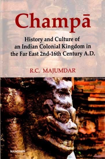 Champa- History and Culture of an Indian Colonial Kingdom in the Far East 2nd-16th Century A.D