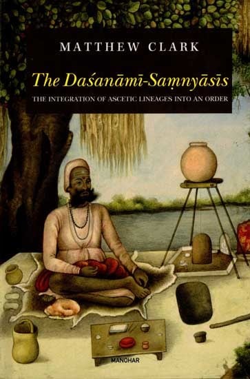 The Dasanami Samnyasis- The Integration of Ascetic Lineages into an Order