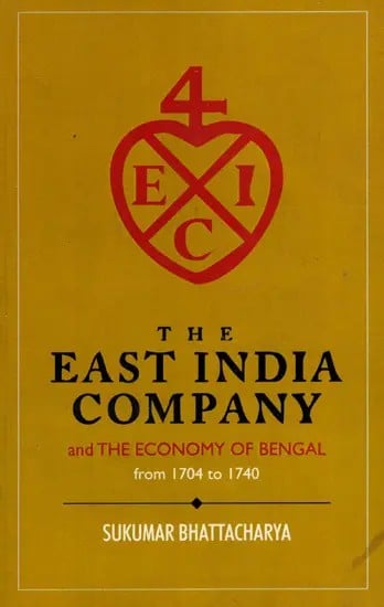 The East India Company and The Economy of Bengal from 1704 to 1740