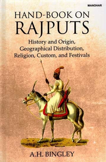 Hand-Book on Rajputs- History and Origin, Geographical Distribution, Religion, Custom, and Festivals