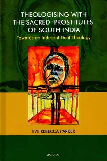 Theologising With the Sacred Prostitutes of South India Towards an Indecent Dalit Theology