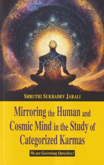 Mirroring the Human and Cosmic Mind in the Study of Categorized Karmas (We are Governing Ourselves!)