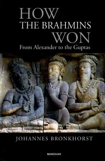 How the Brahmins Won from Alexander to the Guptas