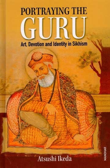 Portraying the Guru- Art, Devotion and Identity in Sikhism