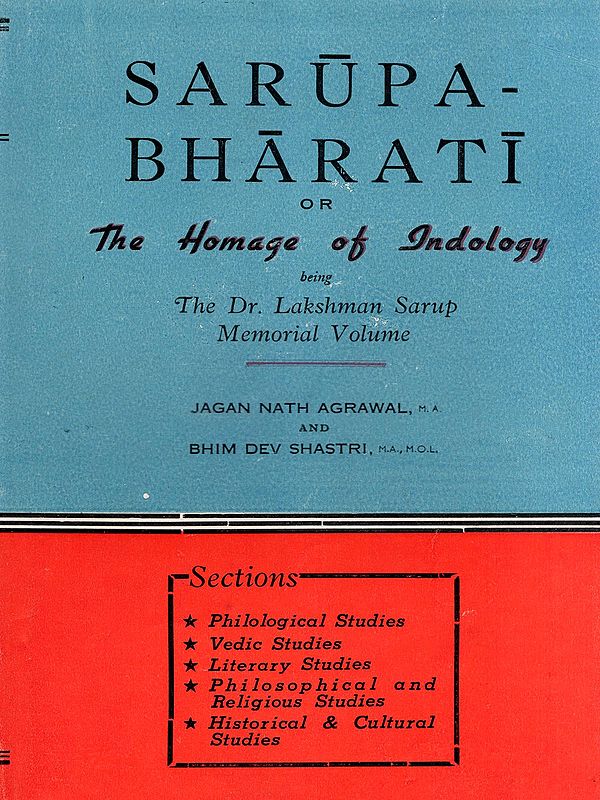Sarupa-Bharati or the Homage of Indology Being the Dr. Lakshman Sarup Memorial Volume: Nirukta and Anirukta in Vedic and Some Criticism of the Traditional Concept of Ajnana (An Old and Rare Book)