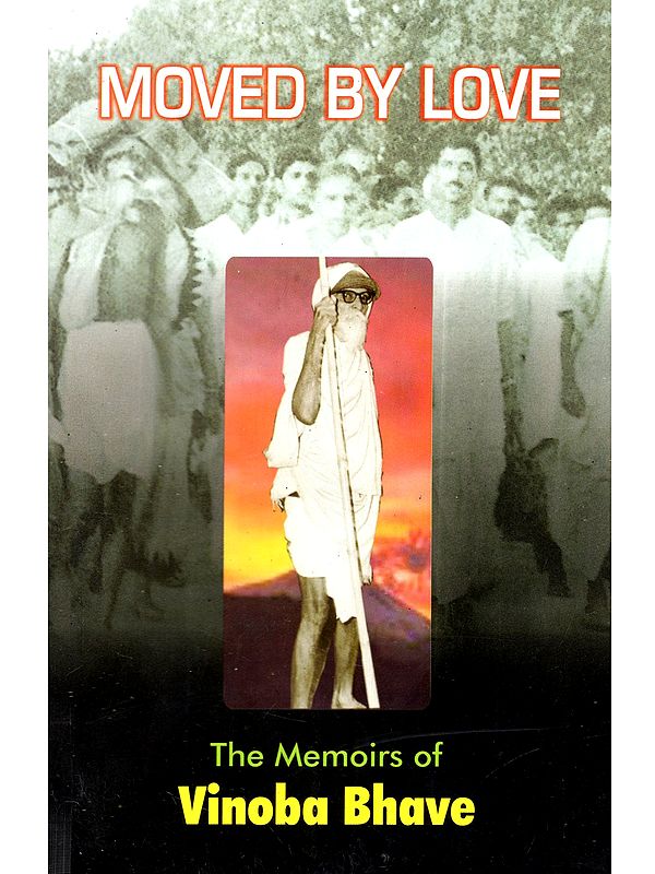 Moved By Love: The Memoirs of Vinoba Bhave