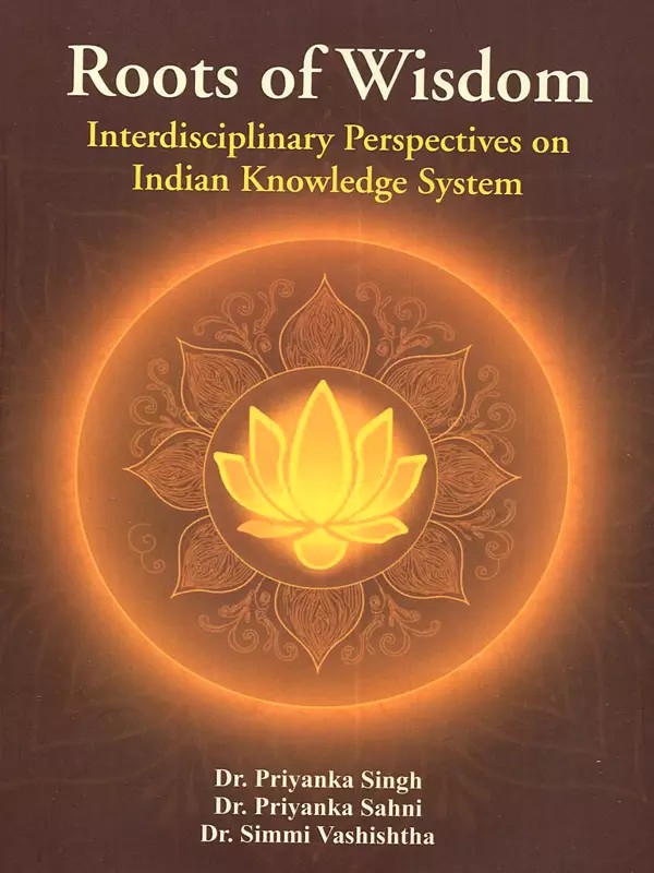 Roots of Wisdom: Interdisciplinary Perspectives on Indian Knowledge System