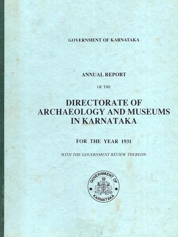 Annual Report of the Directorate of Archaeology and Museums in Karnataka for the Year 1931 with the Government Review Thereon (An Old and Rare Book)