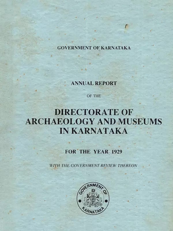 Annual Report of the Directorate of Archaeology and Museums in karnataka for the Year 1929 with the Government Review Thereon (An Old and Rare Book)