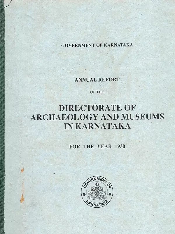 Annual Report of the Directorate of Archaeology and Museums in Karnataka for the Year 1930 with the Government Review Thereon (An Old and Rare Book)