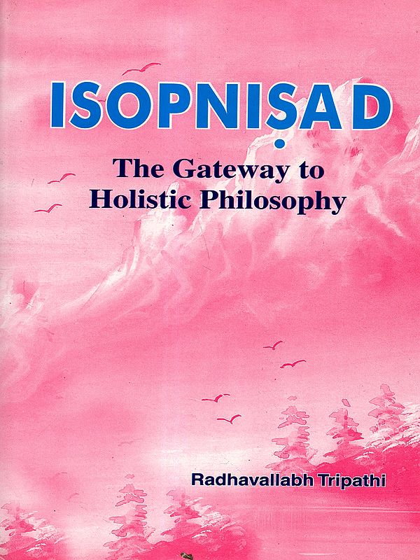 Isopnisad-The Gateway to Holistic Philosophy (Text with Translation and Notes)