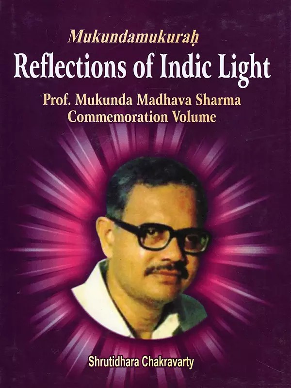 Mukundamukurah Reflections of Indic Light (Prof. Mukunda Madhava Sharma Commemoration Volume)