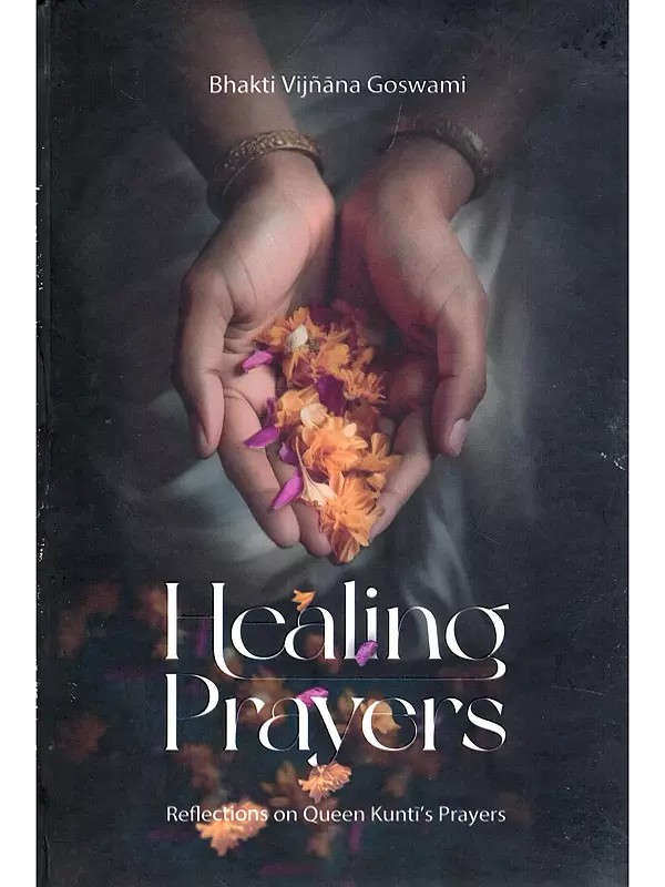 Healing Prayers: Reflections on Queen Kunti's Prayers