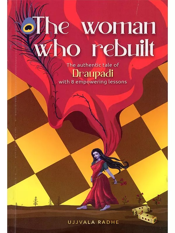 The Woman Who Rebuilt: The Authentic Tale of Draupadi with 8 Empowering Lessons
