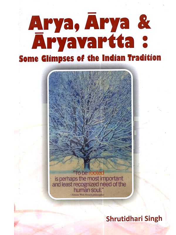 Arya, Arya & Aryavartta: Some Glimpses of the Indian Tradition