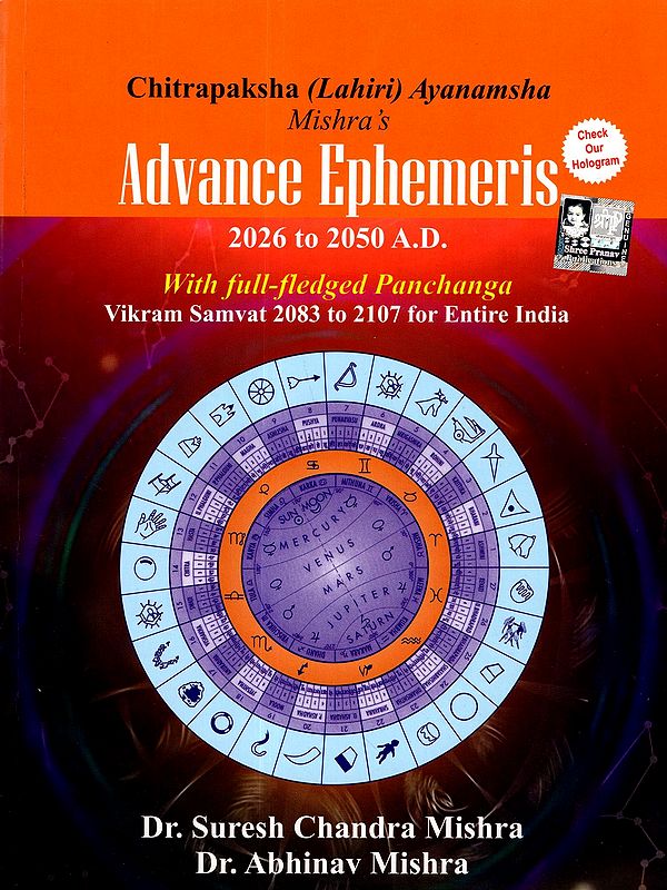 Chitrapaksha (Lahiri) Ayanamsha Mishra's Advance Ephemeris 2026 to 2050 A.D. (With Full-Fledged Panchanga Vikram Samvat 2083 to 2107 for Entire India)