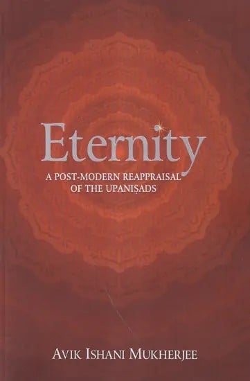 Eternity (A Post-Modern Reappraisal of the Upaniṣads)