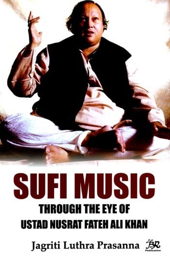 Sufi Music: Through the Eye of Ustad Nusrat Fateh Ali Khan