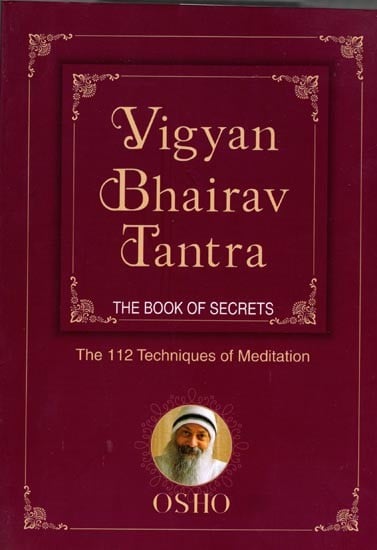 Vigyan Bhairav Tantra (The Book of Secrets): 112 Techniques of Meditation