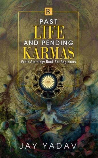 Past Life and Pending Karmas: Vedic Astrology Book For Beginners